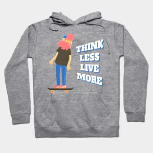 Think Less Live More Hoodie